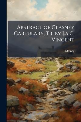 Abstract of Glasney Cartulary, Tr. by J.a.C. Vincent - Glasney - cover