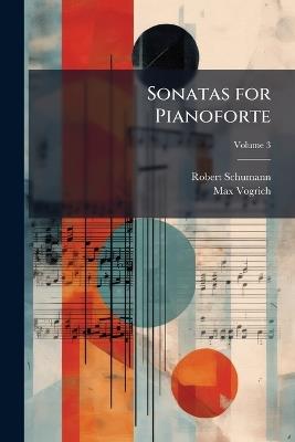 Sonatas for Pianoforte - Robert Schumann,Max Vogrich - cover