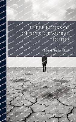 Three Books of Offices, Or Moral Duties - cover