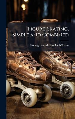 Figure-Skating, Simple and Combined - Montagu Sneade Monier-Williams - cover