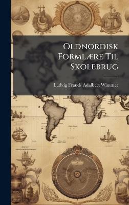Oldnordisk FormlÃ]re Til Skolebrug - Ludvig Frands Adalbert Wimmer - cover