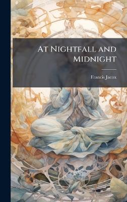 At Nightfall and Midnight - Francis Jacox - cover