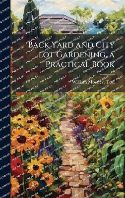 Back Yard and City lot Gardening, a Practical Book - William Moseley [From Old Cata Teal - cover