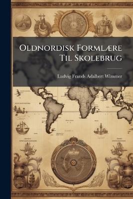 Oldnordisk FormlÃ]re Til Skolebrug - Ludvig Frands Adalbert Wimmer - cover