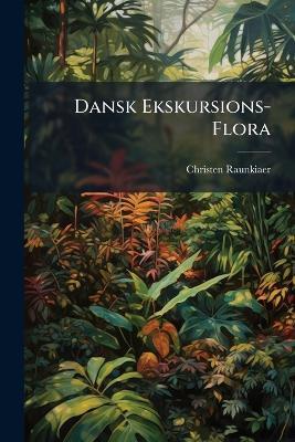 Dansk Ekskursions-Flora - Christen Raunkiaer - cover