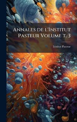 Annales de l'Institut Pasteur Volume t. 3 - cover