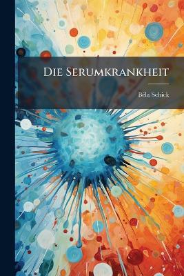 Die Serumkrankheit - Bã(c)La Schick - cover