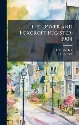 The Dover and Foxcroft Register, 1904 - H E 1877- Mitchell,R H Remick - cover