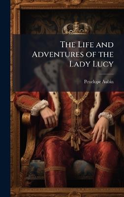 The Life and Adventures of the Lady Lucy - Penelope Aubin - cover