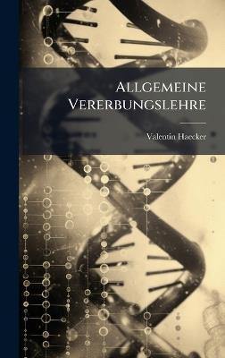 Allgemeine Vererbungslehre - Valentin Haecker - cover