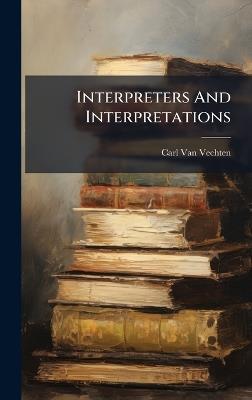 Interpreters And Interpretations - Carl Van Vechten - cover