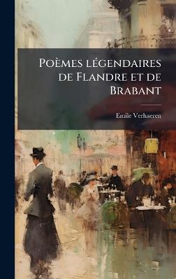 Poèmes lÃ(c)gendaires de Flandre et de Brabant - Emile Verhaeren - cover