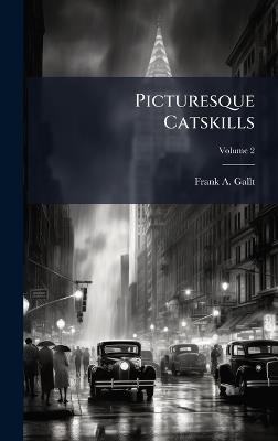 Picturesque Catskills - Frank A Gallt - cover