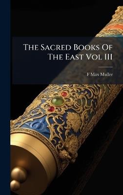 The Sacred Books Of The East Vol III - F Max Muller - cover
