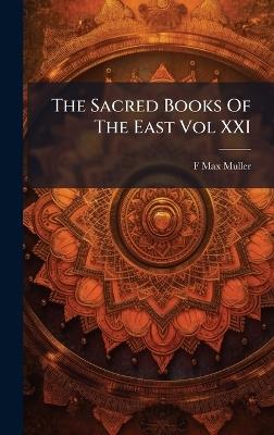 The Sacred Books Of The East Vol XXI - F Max Muller - cover