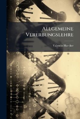 Allgemeine Vererbungslehre - Valentin Haecker - cover