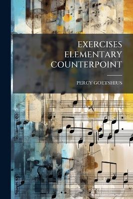 Exercises Elementary Counterpoint - Percy Goetshius - cover