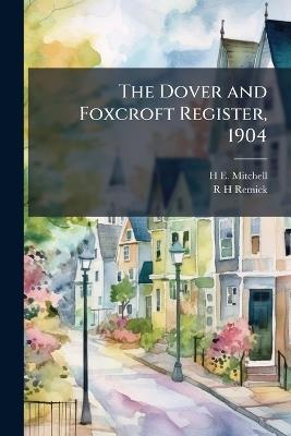 The Dover and Foxcroft Register, 1904 - H E 1877- Mitchell,R H Remick - cover