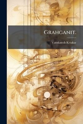 Grahganit. - Vaenkatesh Ketakar - cover