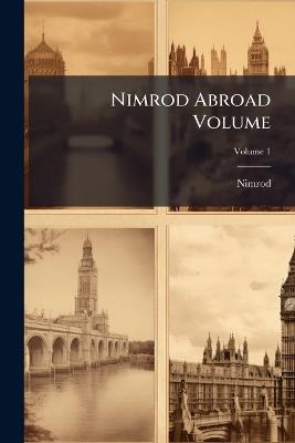 Nimrod Abroad Volume - 1778-1843 Nimrod - cover