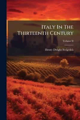 Italy In The Thirteenth Century - Henry Dwight Sedgwick - cover