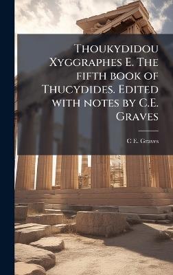 Thoukydidou Xyggraphes E. The fifth book of Thucydides. Edited with notes by C.E. Graves - C E 1839-1920 Graves - cover