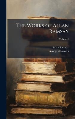 The Works of Allan Ramsay - Allan Ramsay,George Chalmers - cover