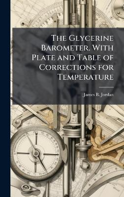 The Glycerine Barometer. With Plate and Table of Corrections for Temperature - James B Jordan - cover