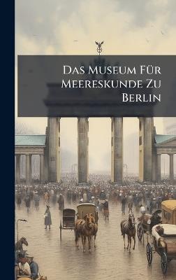 Das Museum FÃ1/4r Meereskunde Zu Berlin - cover