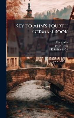 Key to Ahn's Fourth German Book - Franz Ahn,Peter Henn,E Steiger & Co - cover