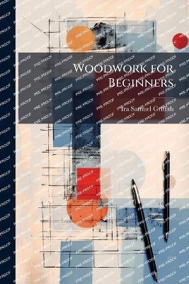 Woodwork for Beginners - Ira Samuel Griffith - cover