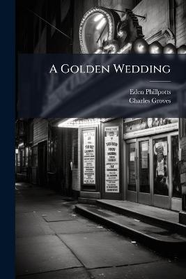 A Golden Wedding - Eden Phillpotts,Charles Groves - cover