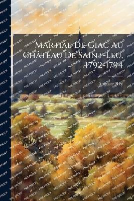 Martial De Giac Au Château De Saint-Leu, 1792-1794 - Auguste Rey - cover