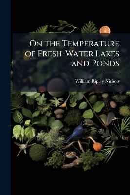On the Temperature of Fresh-Water Lakes and Ponds - William Ripley Nichols - cover