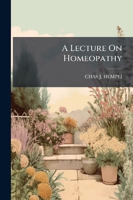 A Lecture On Homeopathy - Chas J Hempei - cover
