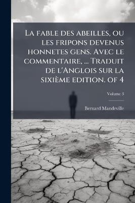 La fable des abeilles, ou les fripons devenus honnetes gens. Avec le commentaire, ... Traduit de l'Anglois sur la sixième edition. of 4 - Bernard Mandeville - cover