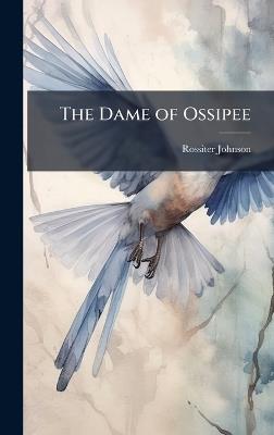 The Dame of Ossipee - Rossiter Johnson - cover