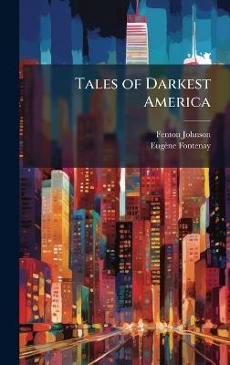 Tales of Darkest America - Fenton Johnson,Eugène Fontenay - cover