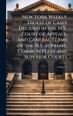 New York Weekly Digest of Cases Decided in the N.Y. Court of Appeals, and General Terms of the N.Y. Supreme, Common Pleas and Superior Courts - cover