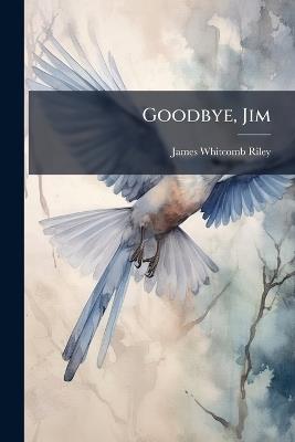 Goodbye, Jim - James Whitcomb Riley - cover