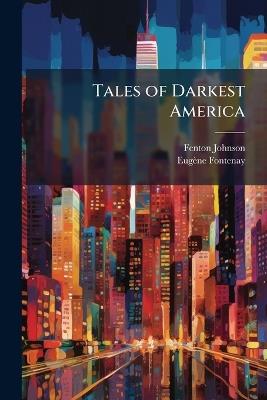 Tales of Darkest America - Fenton Johnson,Eugène Fontenay - cover
