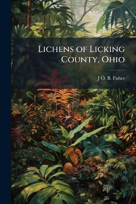 Lichens of Licking County, Ohio - J O B Fisher - cover