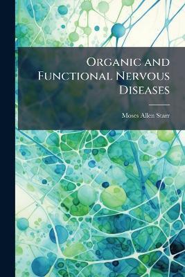 Organic and Functional Nervous Diseases - Moses Allen Starr - cover