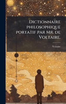 Dictionnaire philosophique portatif par Mr. de Voltaire. - Voltaire - cover