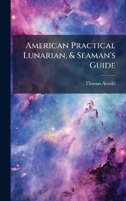 American Practical Lunarian, & Seaman's Guide - Thomas Arnold - cover