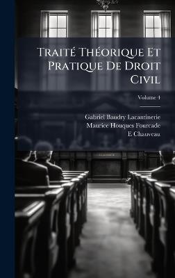 TraitÃ(c) ThÃ(c)orique Et Pratique De Droit Civil - Gabriel Baudry-Lacantinerie,Maurice Houques-Fourcade,E Chauveau - cover