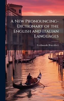 A New Pronouncing-Dictionary of the English and Italian Languages - Ferdinando Bracciforti - cover
