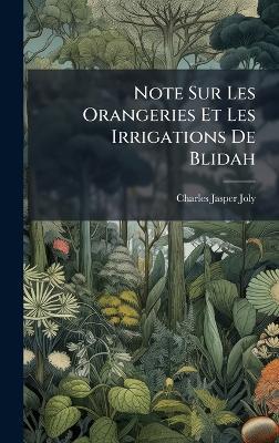 Note Sur Les Orangeries Et Les Irrigations De Blidah - Charles Jasper Joly - cover