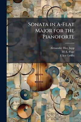 Sonata in A-Flat Major for the Pianoforte - Alexander Hay Japp,H A Page,Elliot Griffis - cover
