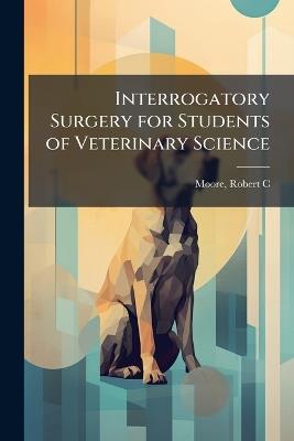 Interrogatory Surgery for Students of Veterinary Science - cover